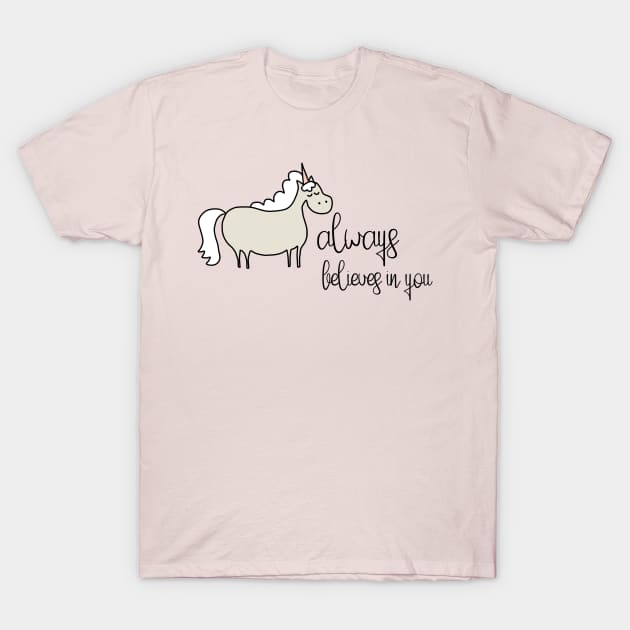 Positive thinking plus unicorn: Unicorn always believes in you (black text) T-Shirt by Ofeefee